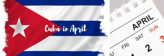 Visiting Cuba in April: Events, Activities, and Weather - Cubas Best