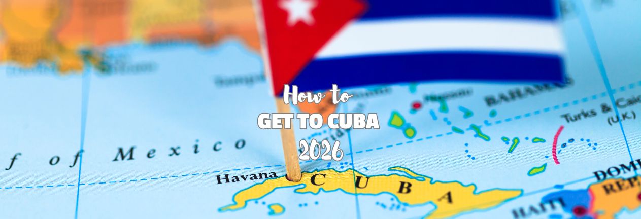 How to Get to Cuba in 2026