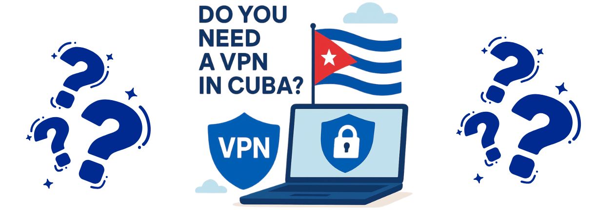 Do you need a VPN in Cuba