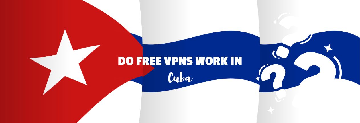 Free VPNs in Cuba